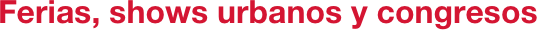 Ferias, shows urbanos y congresos
